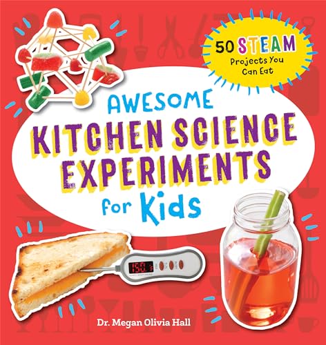 Awesome Kitchen Science Experiments for Kids: 50 Steam Projects You Can Eat! - Paperback