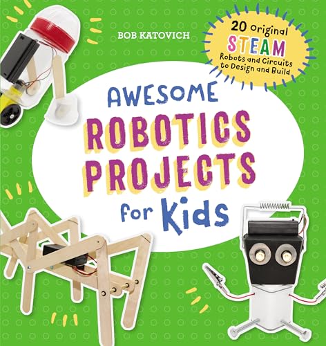 Awesome Robotics Projects for Kids: 20 Original Steam Robots and Circuits to Design and Build - Paperback