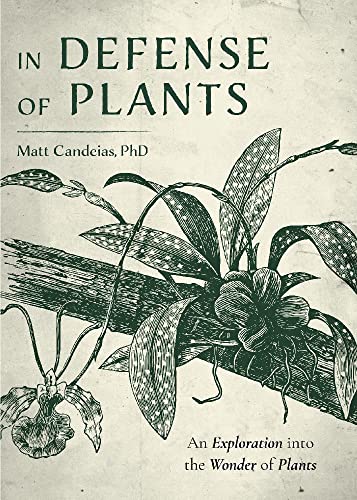 In Defense of Plants: An Exploration Into the Wonder of Plants (Plant Guide, Horticulture, Trees) - Hardcover