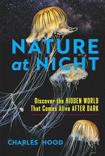 Nature at Night: Discover the Hidden World That Comes Alive After Dark - Hardcover