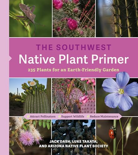 The Southwest Native Plant Primer: 235 Plants for an Earth-Friendly Garden - Paperback