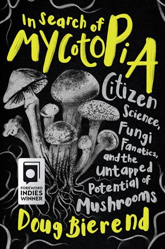 In Search of Mycotopia: Citizen Science, Fungi Fanatics, and the Untapped Potential of Mushrooms - Paperback