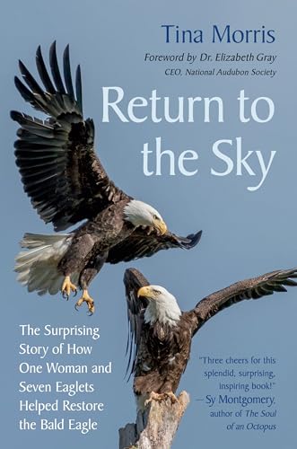 Return to the Sky: The Surprising Story of How One Woman and Seven Eaglets Helped Restore the Bald Eagle - Hardcover