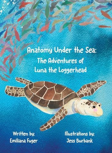 Anatomy Under the Sea: The Adventures of Luna the Loggerhead - Hardcover