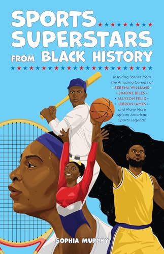 Sports Superstars from Black History: Inspiring Stories from the Amazing Careers of Serena Williams, Simone Biles, Allyson Felix, Lebron James, and Ma - Paperback