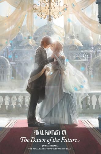 Final Fantasy XV: The Dawn of the Future - Hardcover