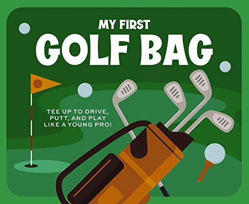 My First Golf Bag: Tee Up to Drive, Putt, and Play Like a Young Pro! - Board Books