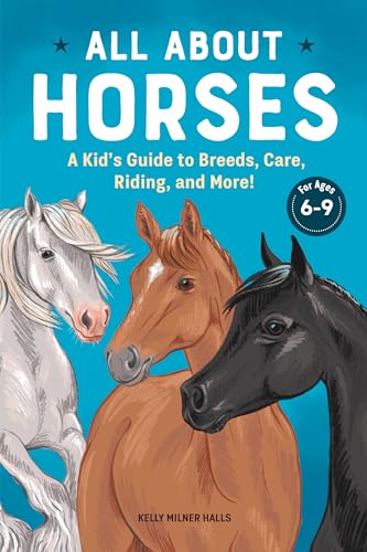 All about Horses: A Kid's Guide to Breeds, Care, Riding, and More! - Paperback