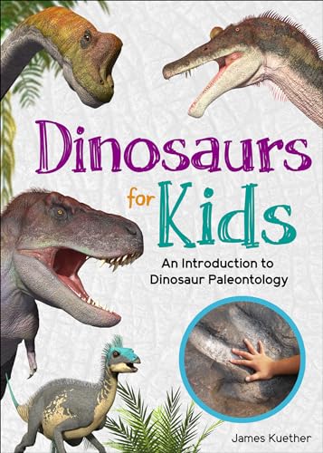 Dinosaurs for Kids: An Introduction to Dinosaur Paleontology - Paperback