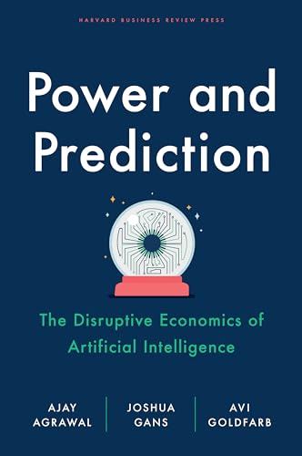 Power and Prediction: The Disruptive Economics of Artificial Intelligence - Hardcover