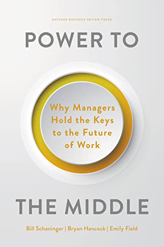 Power to the Middle: Why Managers Hold the Keys to the Future of Work - Hardcover