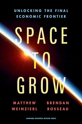 Space to Grow: Unlocking the Final Economic Frontier - Hardcover