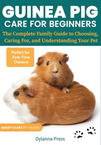 Guinea Pig Care for Beginners: The Complete Family Guide to Choosing, Caring For, and Understanding Your Pet - Paperback