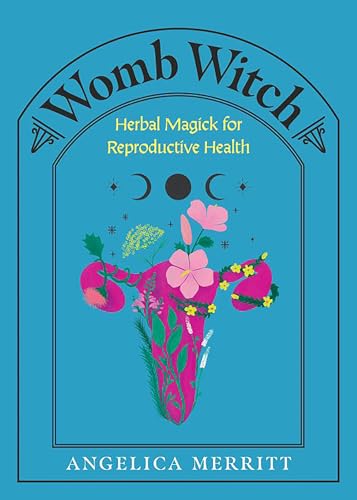 Womb Witch: Herbal Magick for Reproductive Health - Hardcover