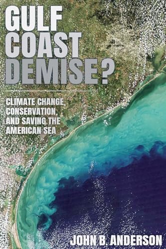 Gulf Coast Demise?: Climate Change, Conservation, and Saving the American Sea - Hardcover