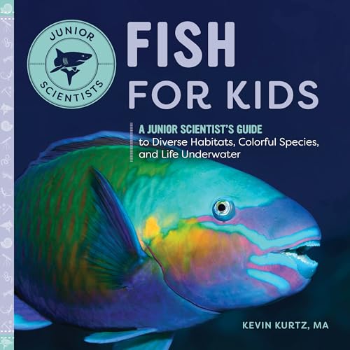 Fish for Kids: A Junior Scientist's Guide to Diverse Habitats, Colorful Species, and Life Underwater - Paperback