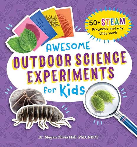 Awesome Outdoor Science Experiments for Kids: 50+ Steam Projects and Why They Work - Paperback