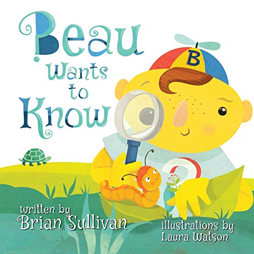Beau Wants to Know -- (Children's Picture Book, Whimsical, Imaginative, Beautiful Illustrations, Stories in Verse) - Paperback