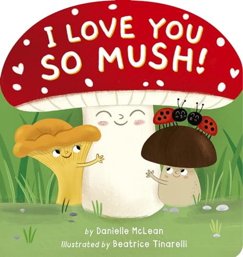 I Love You So Mush!: A Mushroom Friends Story Book - Board Books