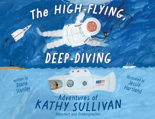 The High-Flying, Deep-Diving Adventures of Kathy Sullivan: Astronaut and Oceanographer - Hardcover