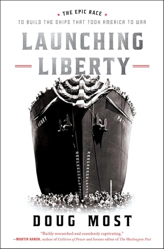 Launching Liberty: The Epic Race to Build the Ships That Took America to War - Hardcover