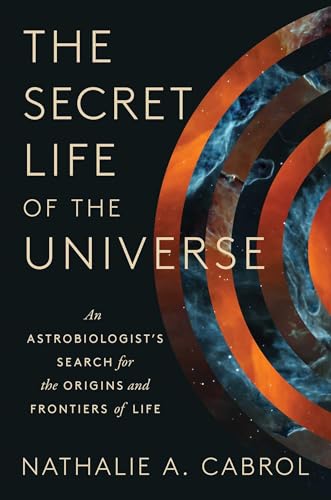 The Secret Life of the Universe: An Astrobiologist's Search for the Origins and Frontiers of Life - Hardcover