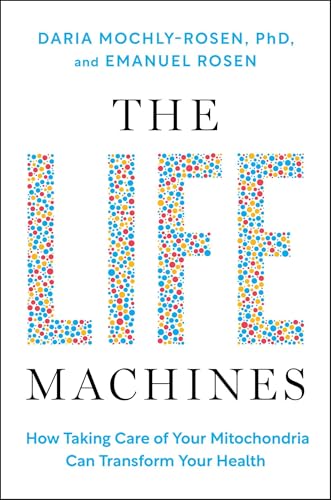 The Life Machines: How Taking Care of Your Mitochondria Can Transform Your Health - Hardcover