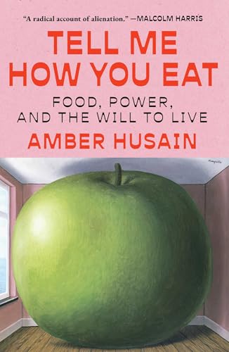 Tell Me How You Eat: Food, Power, and the Will to Live - Hardcover