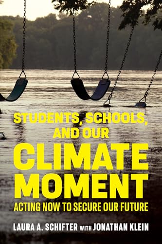 Students, Schools, and Our Climate Moment: Acting Now to Secure Our Future - Paperback