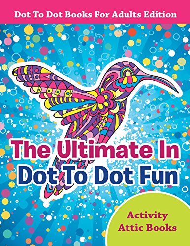 The Ultimate In Dot To Dot Fun - Dot To Dot Books For Adults Edition - Paperback