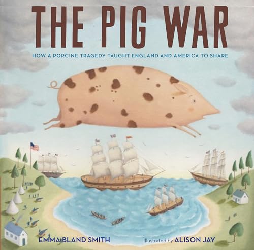The Pig War: How a Porcine Tragedy Taught England and America to Share - Hardcover