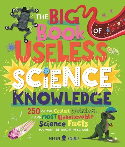 The Big Book of Useless Science Knowledge: 250 of the Coolest, Weirdest, and Most Unbelievable Science Facts You Won't Be Taught in School - Hardcover