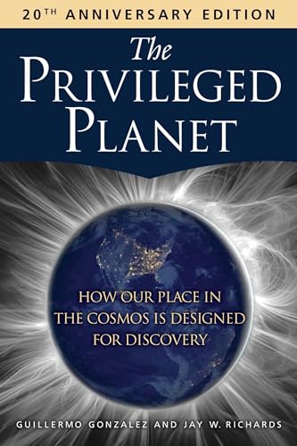 The Privileged Planet (20th Anniversary Edition): How Our Place in the Cosmos Is Designed for Discovery - Paperback