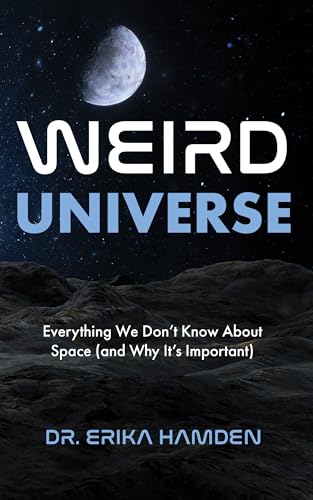 Weird Universe: Everything We Don't Know about Space (and Why It's Important) (Learn about the Universe, Astrophysics Gifts) - Paperback