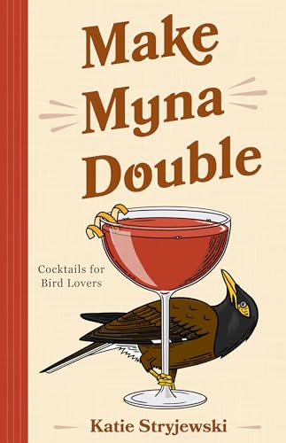 Make Myna Double: Cocktails for Bird Lovers (Bird-Themed Cocktails, Mixology) - Hardcover