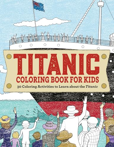 Titanic Coloring Book for Kids: 30 Coloring Activities to Learn about the Titanic - Paperback