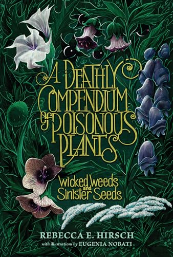 A Deathly Compendium of Poisonous Plants: Wicked Weeds and Sinister Seeds - Library Binding