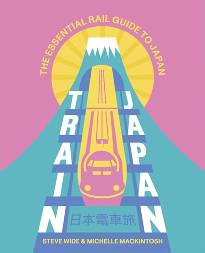 Train Japan: The Essential Rail Guide to Japan - Paperback