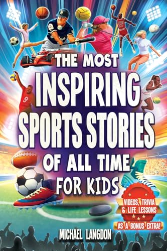 The Most Inspiring Sports Stories Of All Time For Kids!: The Ultimate Sport Book For Kids Ages 8-12 -- With extra Trivia, Videos and Life Lessons - Paperback
