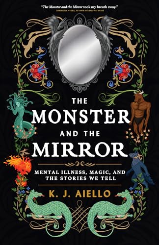 The Monster and the Mirror: Mental Illness, Magic, and the Stories We Tell - Paperback