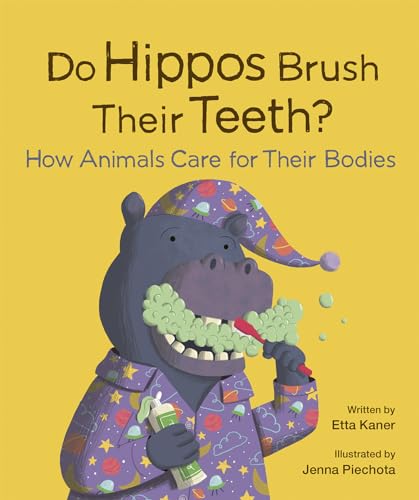 Do Hippos Brush Their Teeth?: How Animals Care for Their Bodies - Hardcover