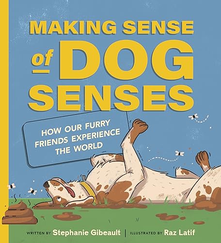 Making Sense of Dog Senses: How Our Furry Friends Experience the World - Hardcover