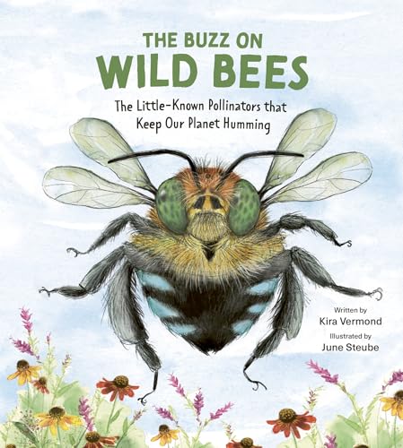 The Buzz on Wild Bees: The Little-Known Pollinators That Keep Our Planet Humming - Hardcover