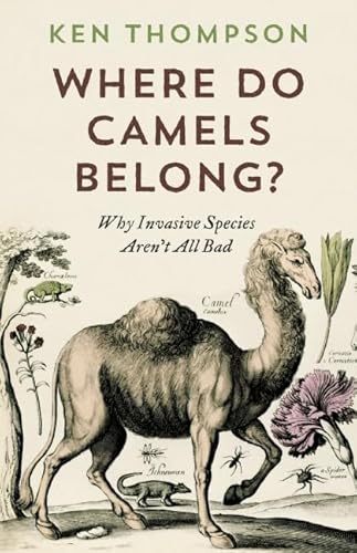 Where Do Camels Belong?: Why Invasive Species Aren't All Bad - Paperback