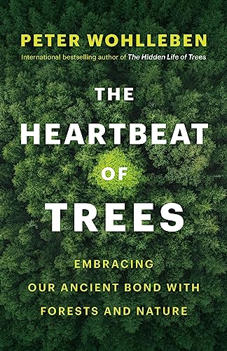 The Heartbeat of Trees: Embracing Our Ancient Bond with Forests and Nature - Hardcover