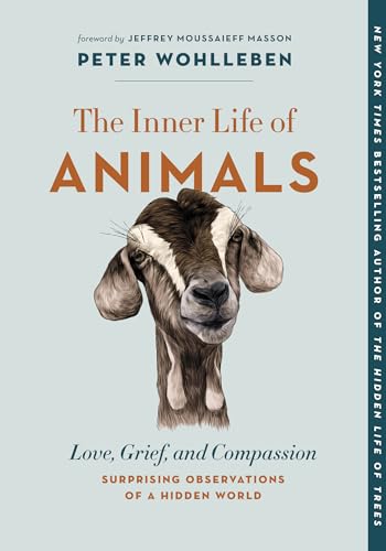 The Inner Life of Animals: Love, Grief, and Compassion--Surprising Observations of a Hidden World - Paperback