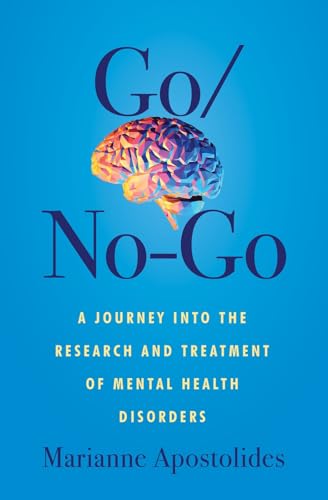 Go/No-Go: A Journey Into the Research and Treatment of Mental Health Disorders - Paperback