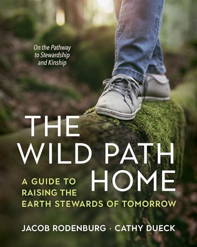 The Wild Path Home: A Guide to Raising the Earth Stewards of Tomorrow - Paperback