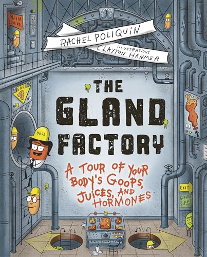 The Gland Factory: A Tour of Your Body's Goops, Juices, and Hormones - Hardcover