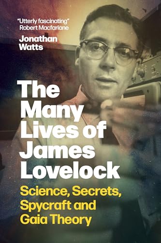 The Many Lives of James Lovelock: Science, Secrets, Spycraft and Gaia Theory - Hardcover